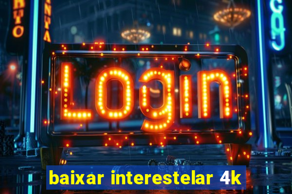 baixar interestelar 4k